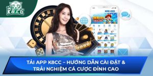 Tải App K8CC – Cài Đặt & Trải Nghiệm Cá Cược Đỉnh Cao