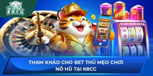 Mẹo Chơi Nổ Hũ Tại K8CC: Tối Ưu Chiến Thuật Cho Bet Thủ